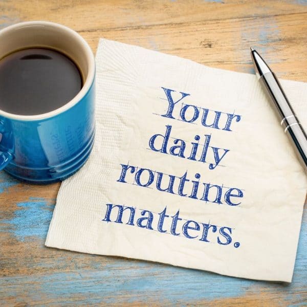 your daily routine matters