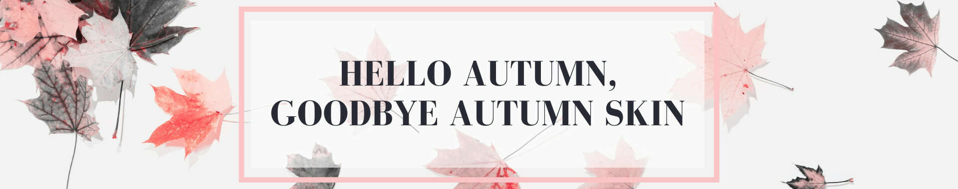 hello-autumn-goodbye-autumn-skin