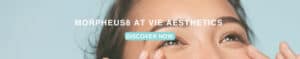 DISCOVER MORPHEUS8 AT VIE AESTHETICS 