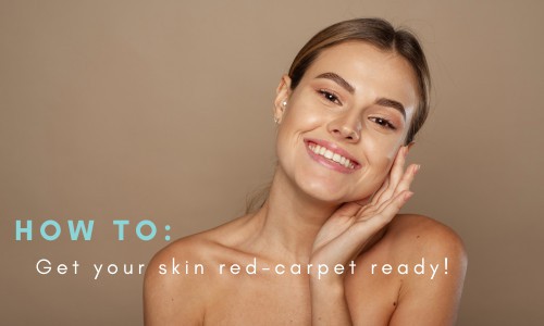 How to get your skin red-carpet ready!