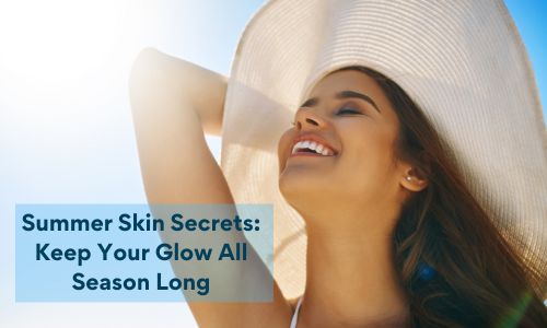 Summer Skin Secrets: Keep Your Glow All Season Long