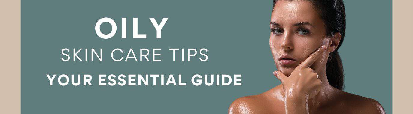 Banner image showing a female model with oily skin alongside the text, ‘Oily Skin Care Tips: Your Essential Guide