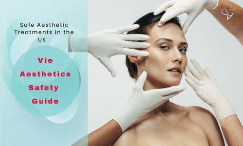 Safe Aesthetic Treatments in the UK | Vie Aesthetics Safety Guide