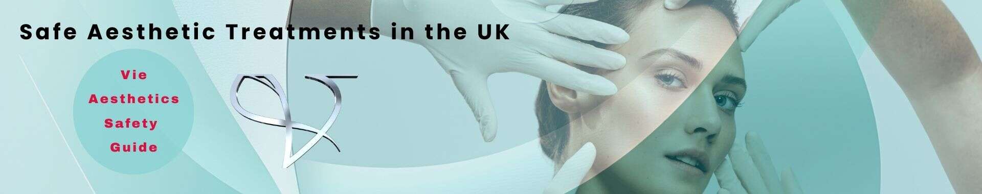 Safe Aesthetic Treatments in the UK | Vie Aesthetics Safety Guide