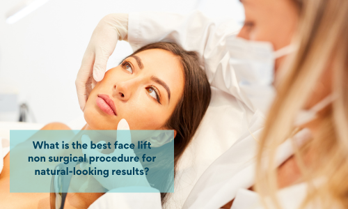 What is the best face lift non surgical procedure for natural-looking results?