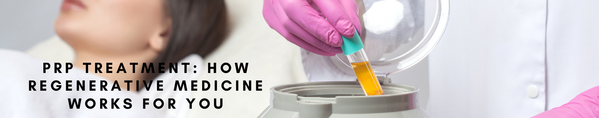 Blog: PRP Treatment: How Regenerative Medicine Works for You
