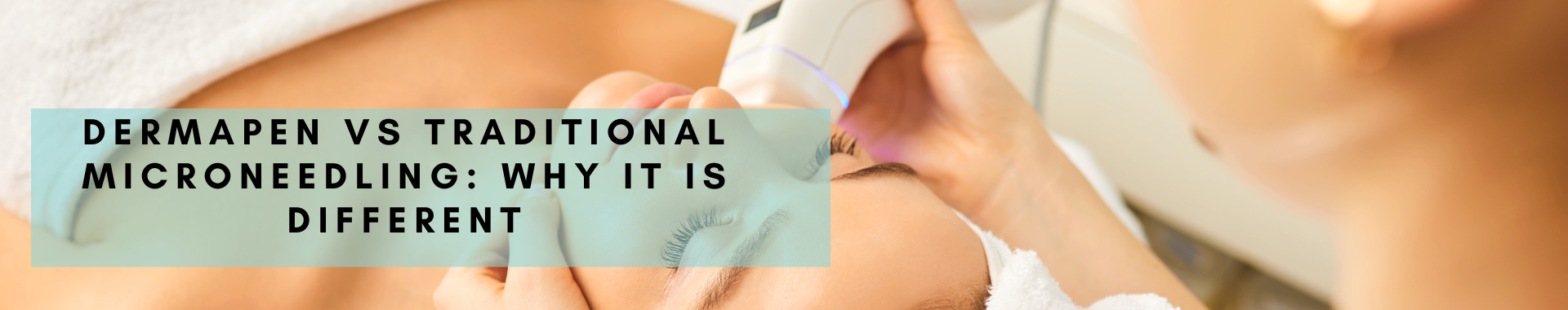 Dermapen vs Traditional Microneedling: Why It Is Different